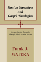 Passion Narratives and Gospel Theologies: Interpreting the Synoptics Through Their Passion Stories 080912775X Book Cover