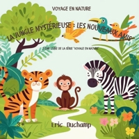 La Jungle Mystérieuse : Les Nouveaux Amis (Voyage en Nature) (French Edition) B0CMDB66L5 Book Cover