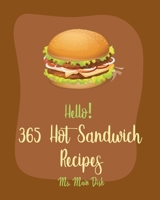 Hello! 365 Hot Sandwich Recipes: Best Hot Sandwich Cookbook Ever For Beginners [Book 1] B085K97L4M Book Cover