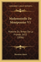 Mademoiselle De Montpensier V1: Histoire Du Temps De La Fronde, 1652 (1836) 1166766438 Book Cover