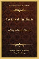 Abe Lincoln in Illinois: A Play in Three Acts 0822200015 Book Cover