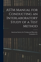 ASTM Manual for Conducting an Interlaboratory Study of a Test Method 1015017533 Book Cover