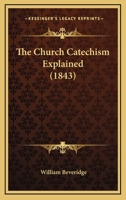 The Church-Catechism Explained 1022498126 Book Cover