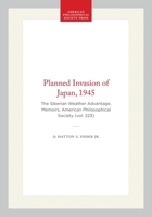 Planned Invasion of Japan, 1945: The Siberian Weather Advantage (Memoirs of the American Philosophical Society) (Memoirs of the American Philosophical Society) 0871692236 Book Cover