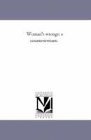 Women's Wrongs: A Counter-irritant 1331400880 Book Cover