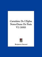 Cartulaire De L'Eglise Notre-Dame De Paris V2 (1850) 1161036229 Book Cover