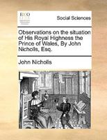 Observations On The Situation Of His Royal Highness The Prince Of Wales 1359296638 Book Cover