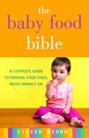 The Baby Food Bible: A Complete Guide to Feeding Your Child, from Infancy On 0345500857 Book Cover
