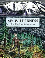 My Wilderness: An Alaskan Adventure 1570619506 Book Cover