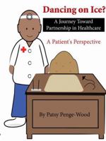 Dancing on Ice? a Journey Toward Partnership in Healthcare: A Patient's Perspective 1438900775 Book Cover