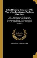 Oxford Divinity Compared With That of the Romish and Anglican Churches 1360029842 Book Cover