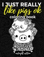 I Just Really Like Pigs Ok Coloring Book Midnight Edition: Pig Coloring Book for Adults, Kids and Seniors with Paisley, Henna and Mandala Designs to Relieve Stress on Black Coloring Pages 1719194815 Book Cover