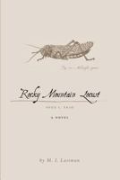 Rocky Mountain Locust: Opus I, Trio A Novel 1460247973 Book Cover