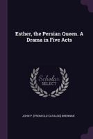 Esther, the Persian Queen. a Drama in Five Acts 134151045X Book Cover