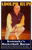 Adolph Rupp: Kentucky's Basketball Baron 0915611988 Book Cover