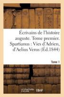 Ecrivains de L'Histoire Auguste. Spartianus: Vies D'Adrien, D'Aelius Verus, Tome 1: de Didius Julianus, de Septime Severe, de Pescennius Niger, de Caracalla Et de Geta. 2014500916 Book Cover
