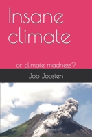 Insane climate -: or climate madness? B09NH3B1KR Book Cover