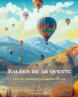 Balões de ar quente - Livro de colorir para os amantes de voar: Um livro incrível que estimula a criatividade e o relaxamento B0CFX83YWC Book Cover