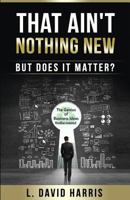 That Ain't Nothing New (But Does It Matter?): The Genius of Business Ideas Rediscovered 152387726X Book Cover