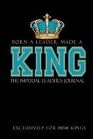 Born a Leader, Made a King: The Imperial Leader's Journal: Fraternity Lined Notebook - Beta Kings Journal for Neos, Probates, Frat, National Officers - Blank Pages for Journaling and Notetaking 1074995392 Book Cover