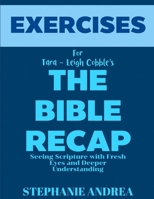 Exercise Book for Tara - Leigh Cobble's The Bible Recap: Seeing Scripture with Fresh Eyes and Deeper Understanding B0F27ZCNC5 Book Cover