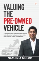 Valuing The Pre-Owned Vehicle: A Banker's Guide to Understand Risk, Exercise Better Control on Portfolio, and Carve Out a Clear Profitable Path to Credit Manager 9363383229 Book Cover