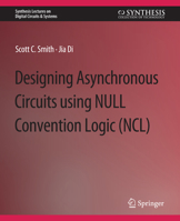 Designing Asynchronous Circuits using NULL Convention Logic (NCL) (Synthesis Lectures on Digital Circuits and Systems) 1598299816 Book Cover