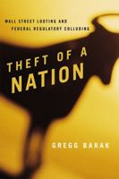 Theft of a Nation: Wall Street Looting and Federal Regulatory Colluding 1442207795 Book Cover