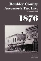 Boulder County Assessor's Tax List 1876: An Annotated Index 1879579561 Book Cover