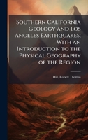 Southern California Geology and Los Angeles Earthquakes; With an Introduction to the Physical Geography of the Region 1024180654 Book Cover