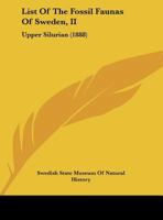List Of The Fossil Faunas Of Sweden, II: Upper Silurian 1120317029 Book Cover