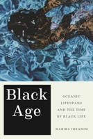 Black Age: Oceanic Lifespans and the Time of Black Life 1479810894 Book Cover