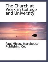 The Church at Work in College and University 1437296998 Book Cover