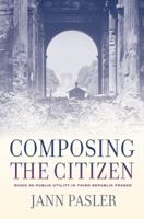 Composing the Citizen: Music as Public Utility in Third Republic France 0520257405 Book Cover