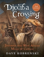 Djoliba Crossing: Journeys Into West African Music and Culture 0982668996 Book Cover