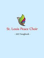 St. Louis Peace Choir: 2017 Songbook 1888712341 Book Cover