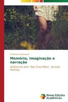 Memória, imaginação e narração: Análise da obra "Nas Tuas Mãos", de Inês Pedrosa 3639687000 Book Cover