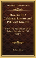 Memoirs By A Celebrated Literary And Political Character: From The Resignation Of Sir Robert Walpole, In 1742 1166029263 Book Cover