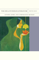 The Idea of Indian Literature: Gender, Genre, and Comparative Method (Volume 41) 0810144999 Book Cover