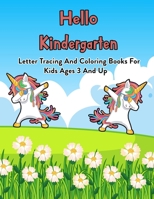 Hello Kindergarten: Letter Tracing And Coloring Books For Kids Ages 3 And Up: 100 Pages Of Letter Tracing And Coloring Book For Kids Ages 3 And Up (With Dabbing Unicorn) B08JDTR6M8 Book Cover