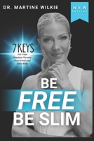 Be Free Be Slim: 7 Keys for an absolute victory over food and your body 1502422050 Book Cover