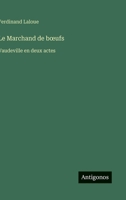 Le Marchand de boeufs: Vaudeville en deux actes (French Edition) 3563068399 Book Cover