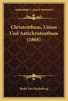 Christenthum, Union Und Antichristenthum (1868) 1161009191 Book Cover