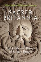 Sacred Britannia: Gods and Rituals in Roman Britain from Caesar to Constantine 050025222X Book Cover