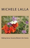 Making Sense: Seventy Western Zen Stories 1518832628 Book Cover