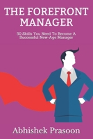 The Forefront Manager: 50 Skills To Become A Successful New-age Manager B08MWJZNK5 Book Cover