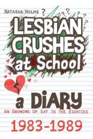 Lesbian Crushes at School: A Diary on Growing Up Gay in the Eighties 1500350494 Book Cover