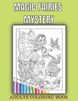 Magic Fairies Mystery Adults Coloring Book: An Adults Magical Fairies Coloring BookFor Experienced User Stress Relief... B08Y6548WT Book Cover