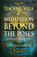 Teaching Yoga and Meditation Beyond the Poses: A unique and practical workbook 9198839330 Book Cover