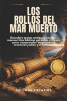 LOS ROLLOS DEL MAR MUERTO: Descubre textos antiguos ocultos, manuscritos bíblicos perdidos y claves para comprender las primeras creencias judías y cristianas. (Spanish Edition) B0H29PGJKW Book Cover